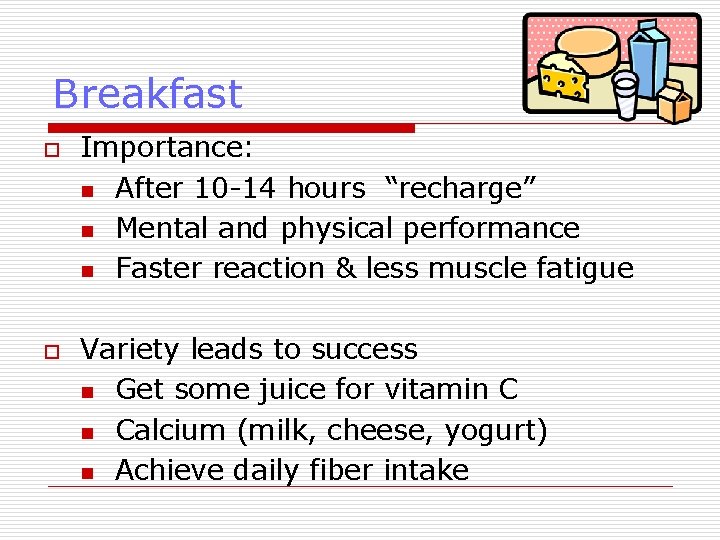 Breakfast o o Importance: n After 10 -14 hours “recharge” n Mental and physical