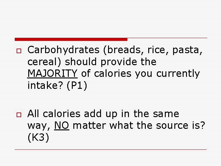 o o Carbohydrates (breads, rice, pasta, cereal) should provide the MAJORITY of calories you