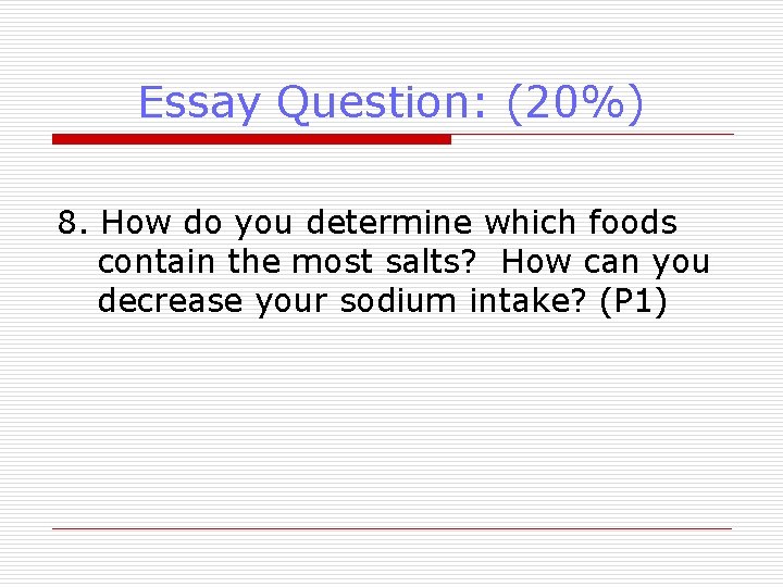 Essay Question: (20%) 8. How do you determine which foods contain the most salts?