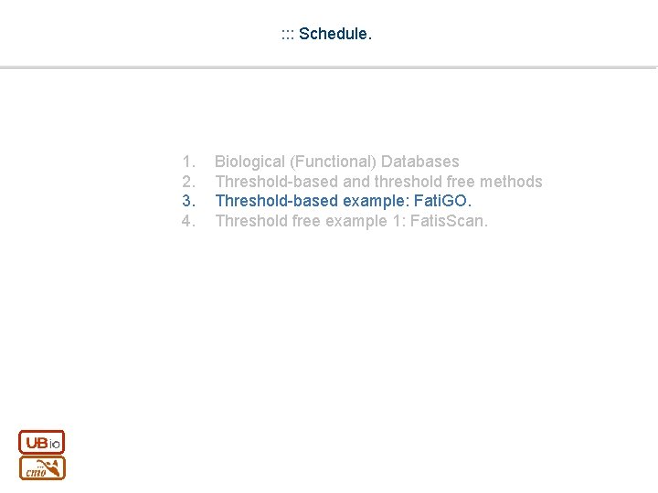 : : : Schedule. 1. 2. 3. 4. Biological (Functional) Databases Threshold-based and threshold