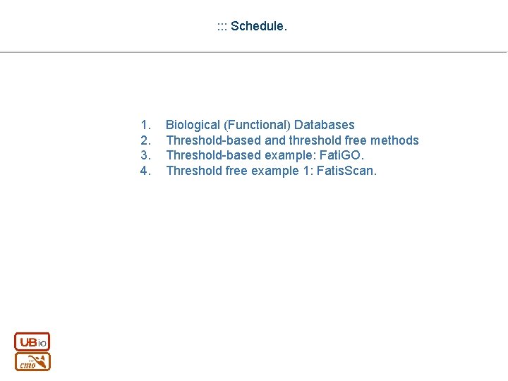 : : : Schedule. 1. 2. 3. 4. Biological (Functional) Databases Threshold-based and threshold
