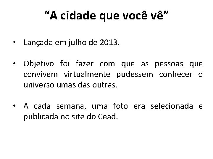 “A cidade que você vê” • Lançada em julho de 2013. • Objetivo foi