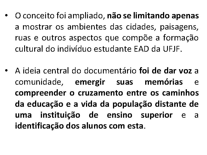  • O conceito foi ampliado, não se limitando apenas a mostrar os ambientes