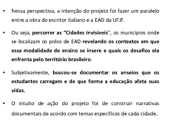  • Nessa perspectiva, a intenção do projeto foi fazer um paralelo entre a