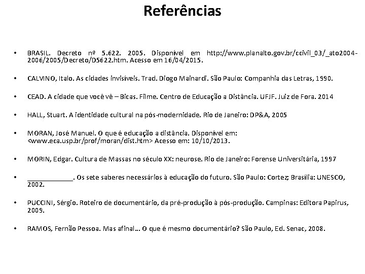 Referências • • BRASIL. Decreto nº 5. 622. 2005. Disponível em http: //www. planalto.
