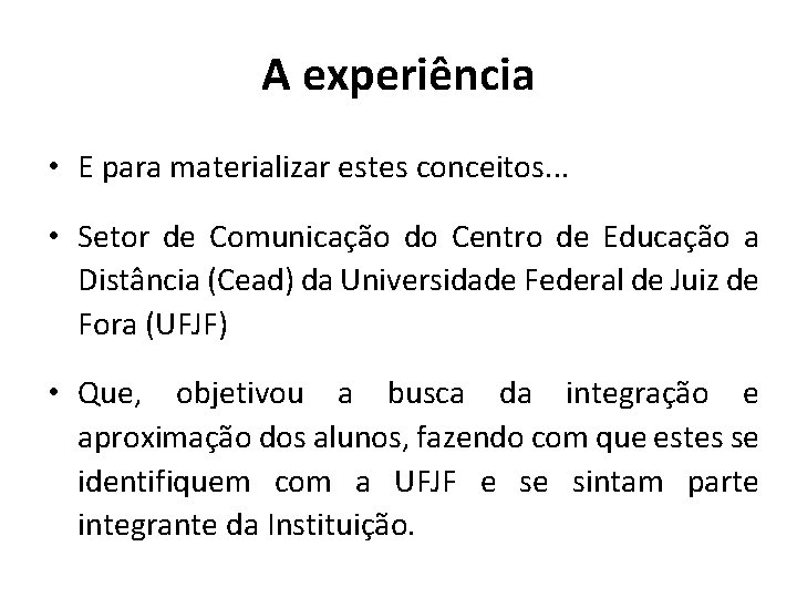 A experiência • E para materializar estes conceitos. . . • Setor de Comunicação