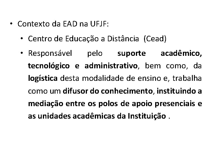  • Contexto da EAD na UFJF: • Centro de Educação a Distância (Cead)