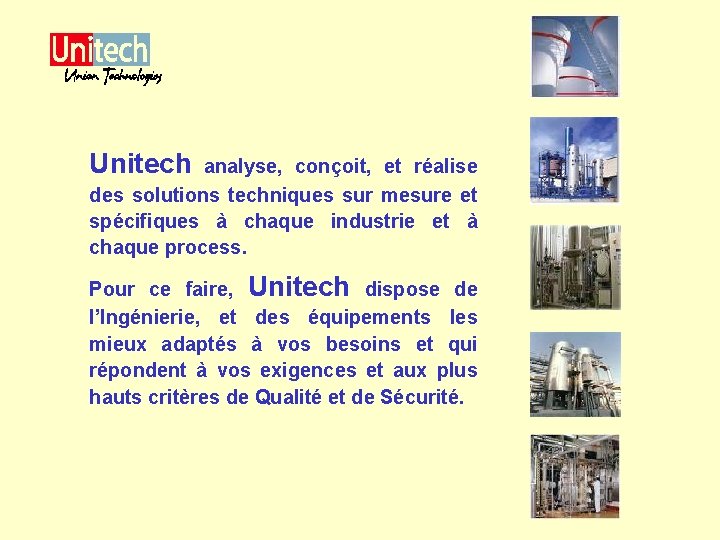 Unitech analyse, conçoit, et réalise des solutions techniques sur mesure et spécifiques à chaque