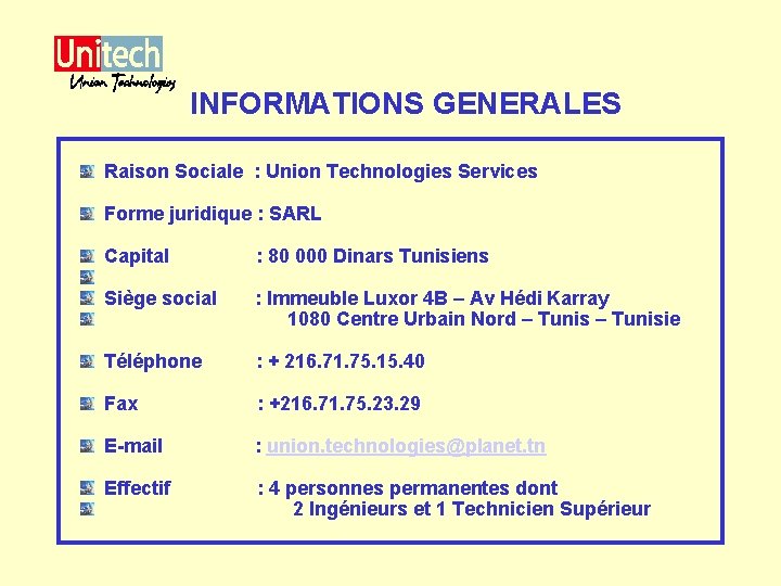 INFORMATIONS GENERALES Raison Sociale : Union Technologies Services Forme juridique : SARL Capital :