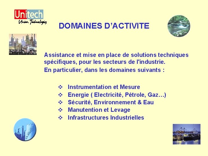 DOMAINES D’ACTIVITE Assistance et mise en place de solutions techniques spécifiques, pour les secteurs