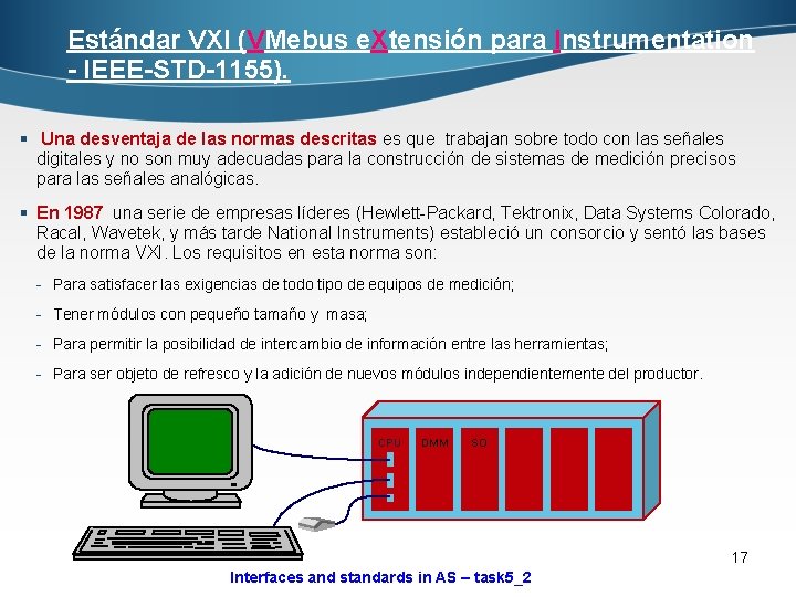 Estándar VXI (VMebus e. Xtensión para Instrumentation - IEEE-STD-1155). § Una desventaja de las