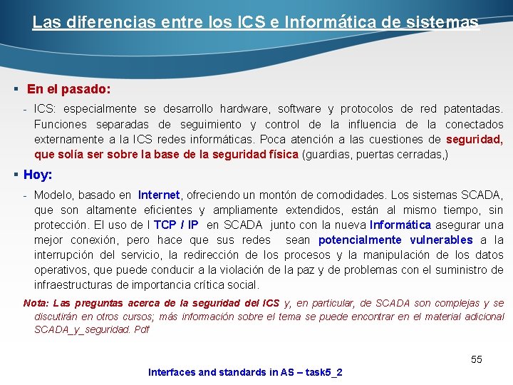 Las diferencias entre los ICS e Informática de sistemas § En el pasado: -