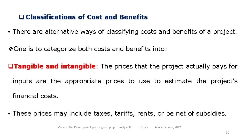 q Classifications of Cost and Benefits • There alternative ways of classifying costs and