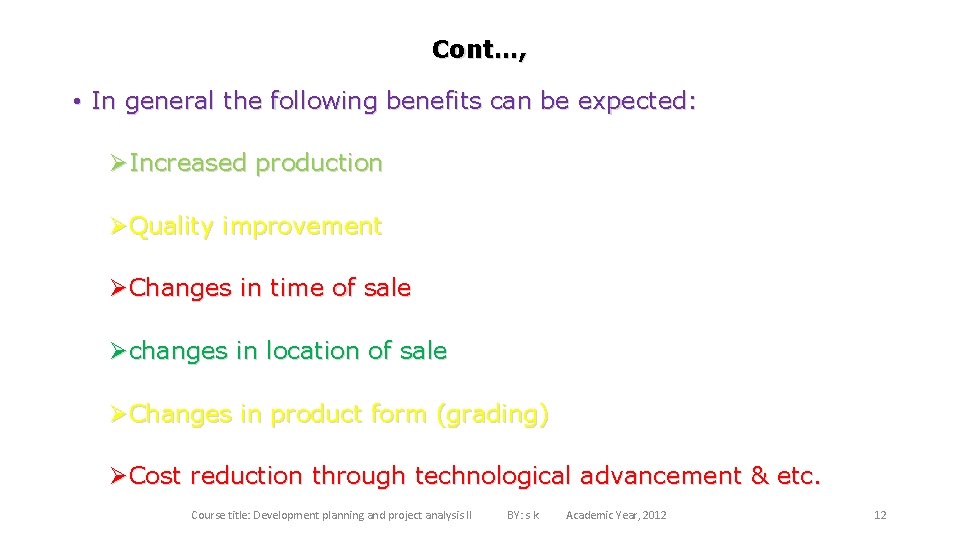 Cont…, • In general the following benefits can be expected: ØIncreased production ØQuality improvement