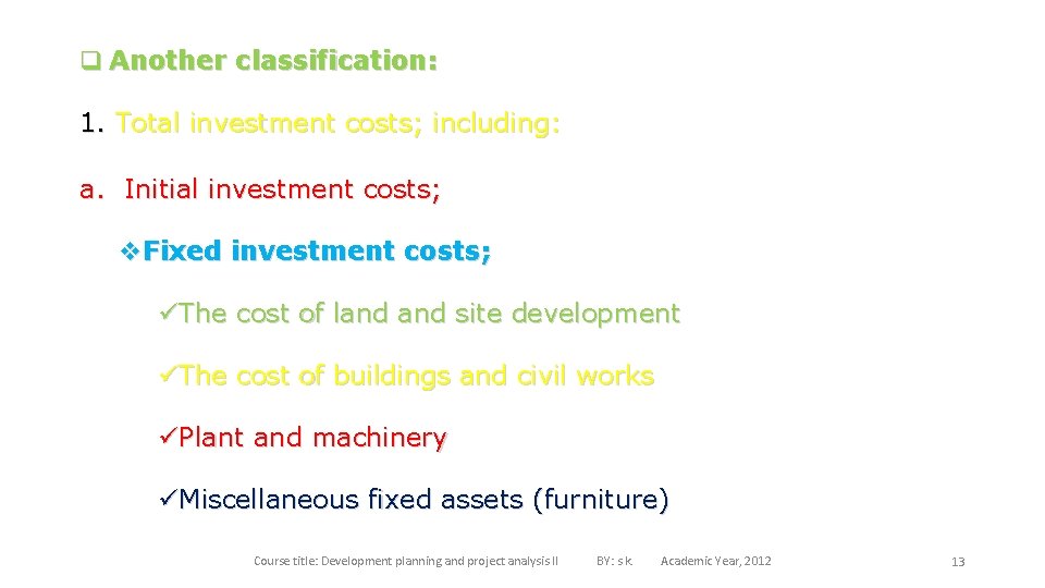 q Another classification: 1. Total investment costs; including: a. Initial investment costs; v. Fixed