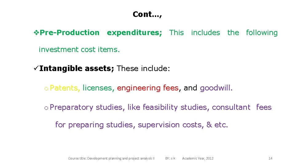 Cont…, v. Pre-Production expenditures; This includes the following investment cost items. üIntangible assets; These