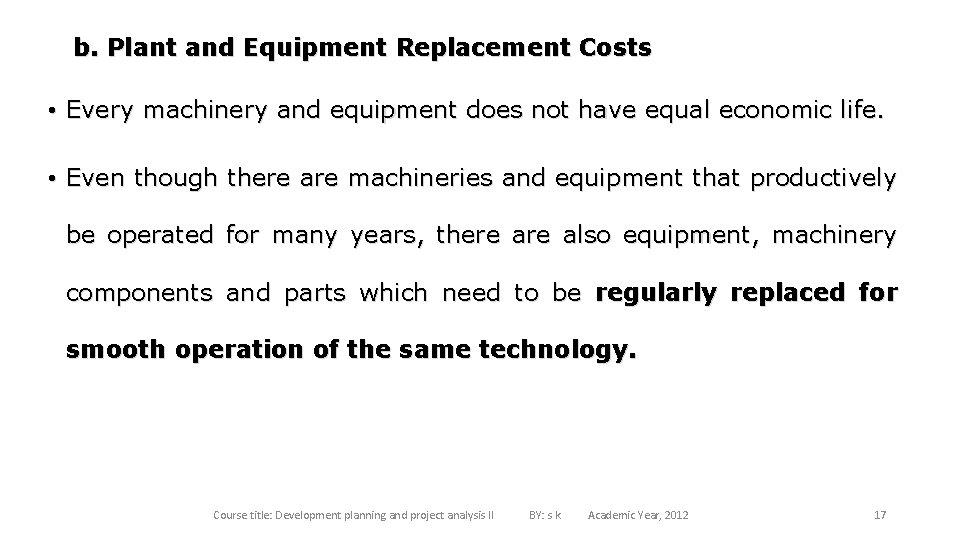 b. Plant and Equipment Replacement Costs • Every machinery and equipment does not have
