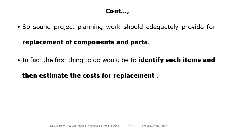 Cont…, • So sound project planning work should adequately provide for replacement of components