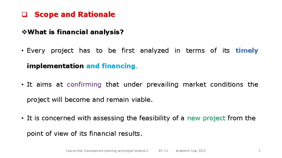 q Scope and Rationale v. What is financial analysis? • Every project has to