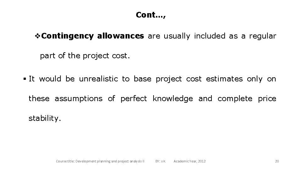 Cont…, v. Contingency allowances are usually included as a regular part of the project