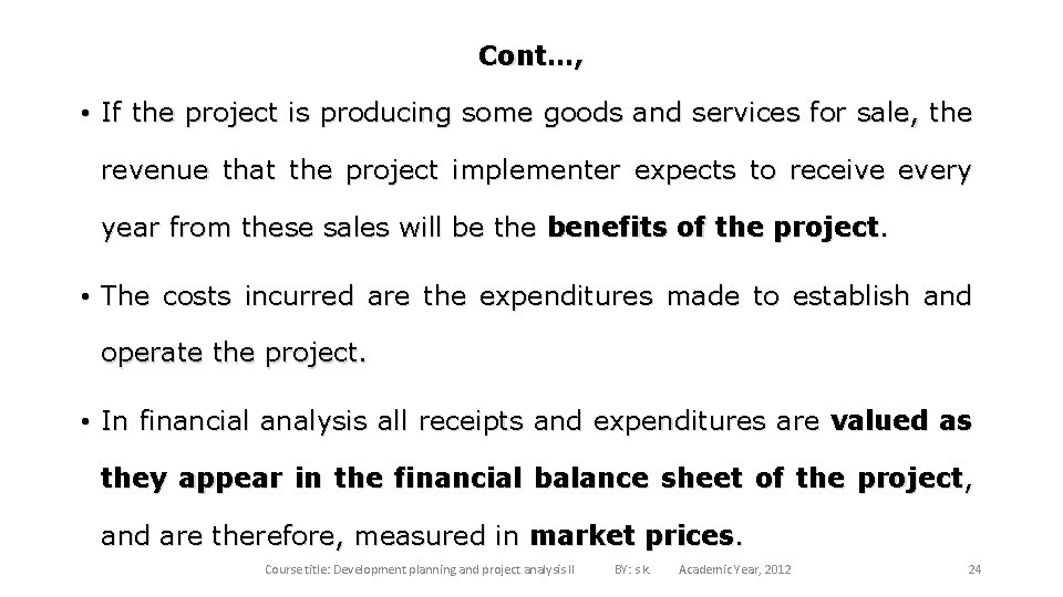 Cont…, • If the project is producing some goods and services for sale, the