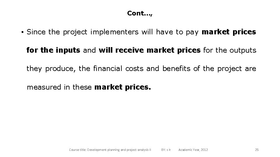 Cont…, • Since the project implementers will have to pay market prices for the