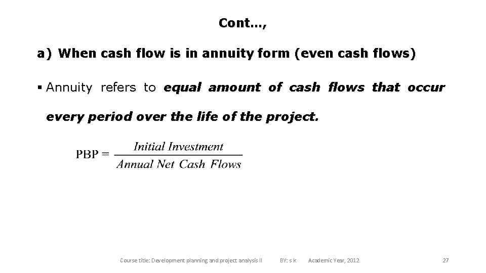 Cont…, a) When cash flow is in annuity form (even cash flows) § Annuity