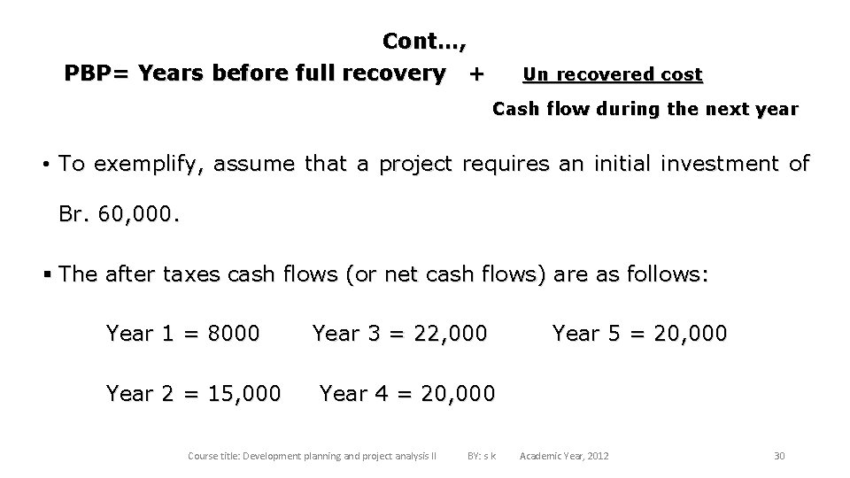 Cont…, PBP= Years before full recovery + Un recovered cost Cash flow during the