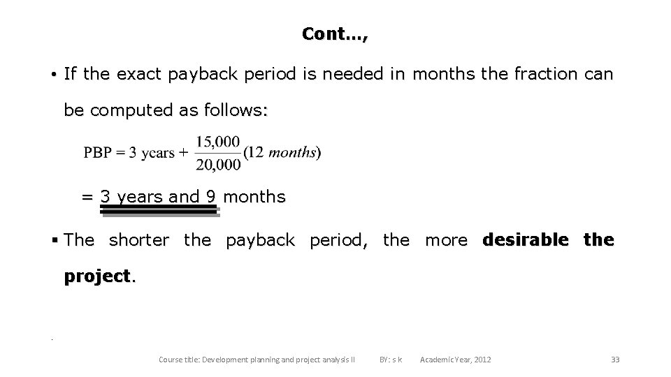 Cont…, • If the exact payback period is needed in months the fraction can