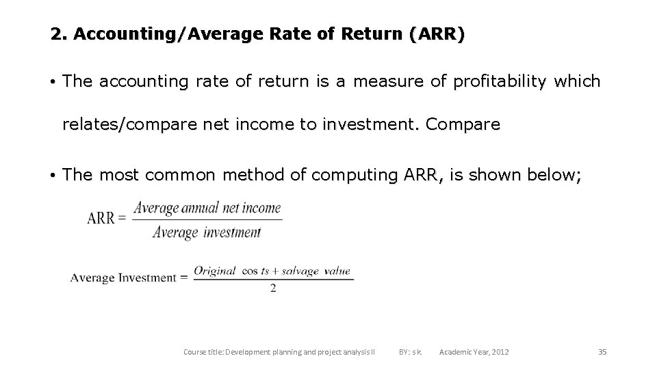 2. Accounting/Average Rate of Return (ARR) • The accounting rate of return is a