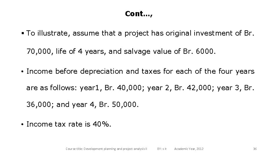 Cont…, § To illustrate, assume that a project has original investment of Br. 70,