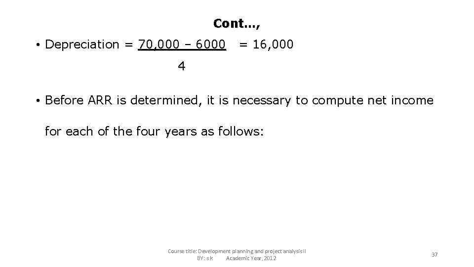 Cont…, • Depreciation = 70, 000 – 6000 = 16, 000 4 • Before