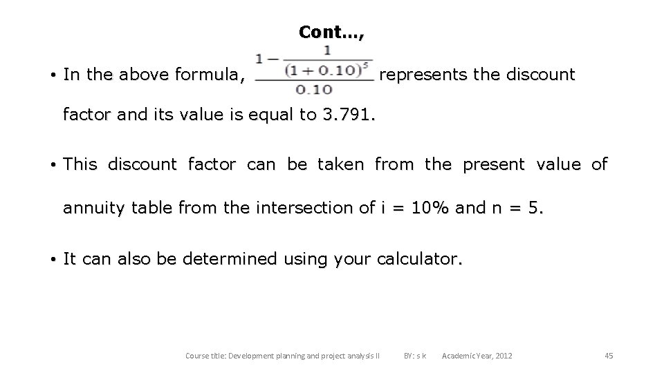 Cont…, • In the above formula, represents the discount factor and its value is