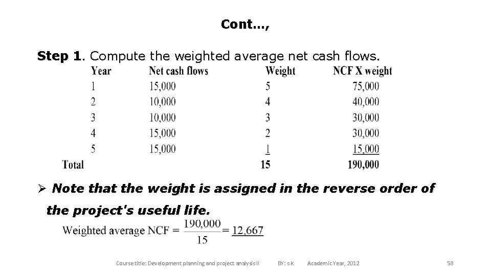 Cont…, Step 1. Compute the weighted average net cash flows. Ø Note that the