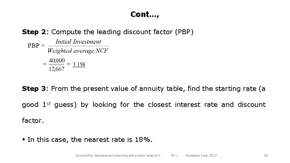 Cont…, Step 2: Compute the leading discount factor (PBP) Step 3: From the present