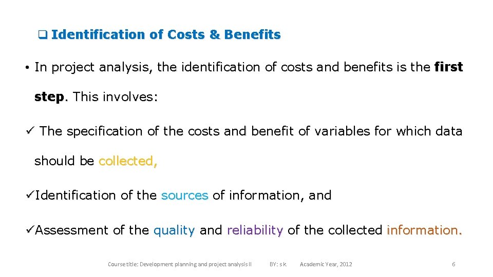 q Identification of Costs & Benefits • In project analysis, the identification of costs
