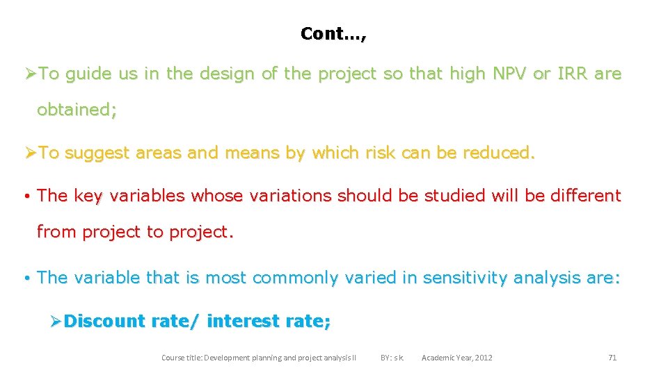 Cont…, ØTo guide us in the design of the project so that high NPV