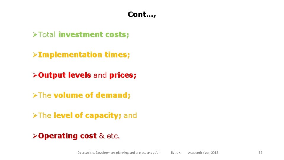 Cont…, ØTotal investment costs; ØImplementation times; ØOutput levels and prices; ØThe volume of demand;