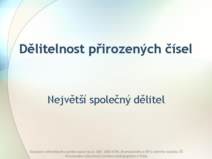 Dělitelnost přirozených čísel Největší společný dělitel Dostupné z Metodického portálu www. rvp. cz, ISSN: