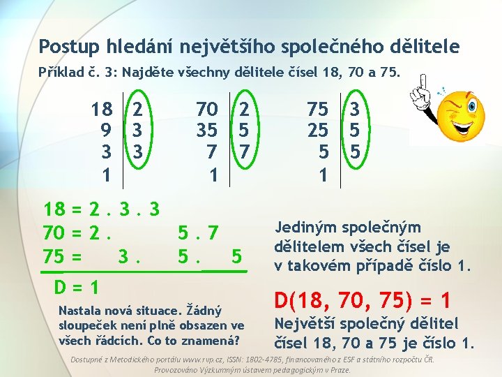 Postup hledání největšího společného dělitele Příklad č. 3: Najděte všechny dělitele čísel 18, 70