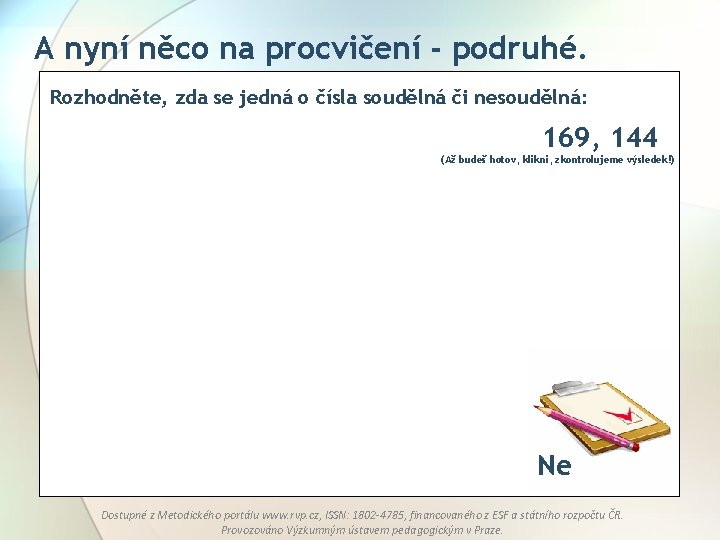 A nyní něco na procvičení - podruhé. Rozhodněte, zda se jedná o čísla soudělná