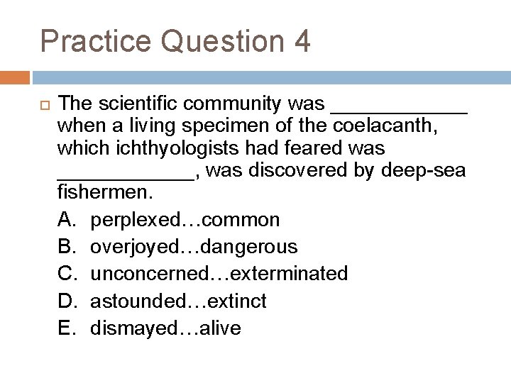 Practice Question 4 The scientific community was ______ when a living specimen of the