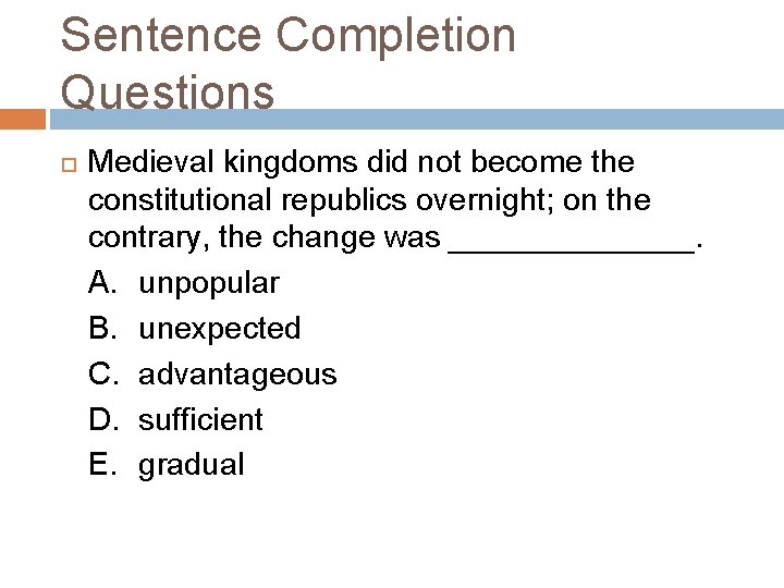 Sentence Completion Questions Medieval kingdoms did not become the constitutional republics overnight; on the
