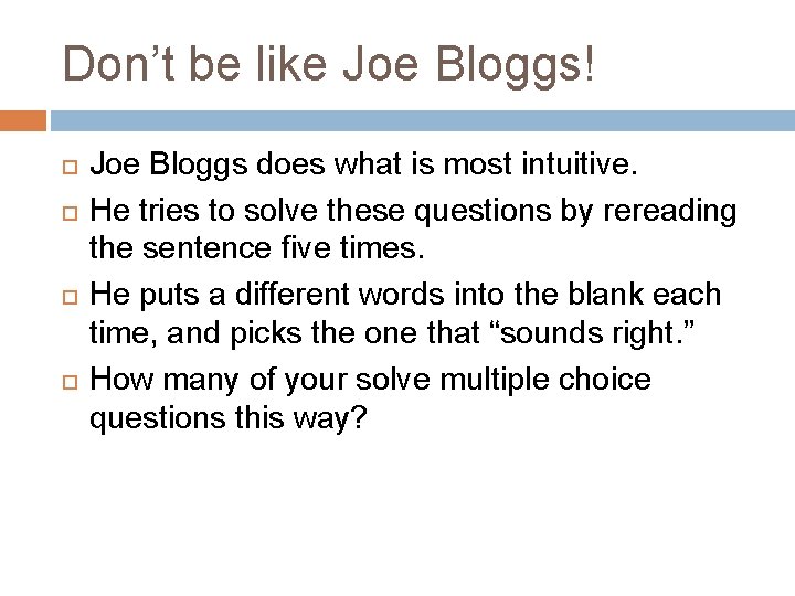 Don’t be like Joe Bloggs! Joe Bloggs does what is most intuitive. He tries