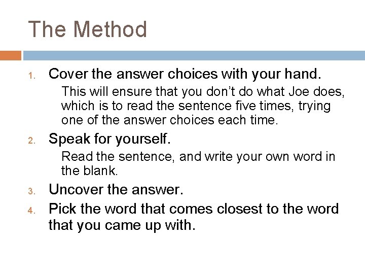 The Method 1. Cover the answer choices with your hand. This will ensure that