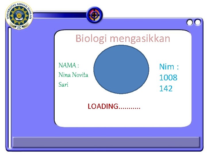 Biologi mengasikkan NAMA : Nina Novita Sari LOADING. . . Nim : 1008 142