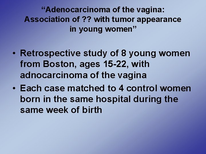 “Adenocarcinoma of the vagina: Association of ? ? with tumor appearance in young women”