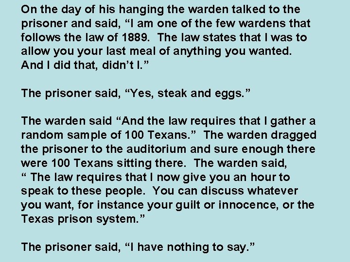 On the day of his hanging the warden talked to the prisoner and said,