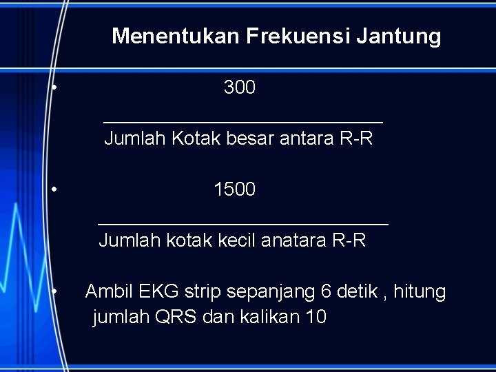 Menentukan Frekuensi Jantung • 300 _____________ Jumlah Kotak besar antara R-R • 1500 ______________