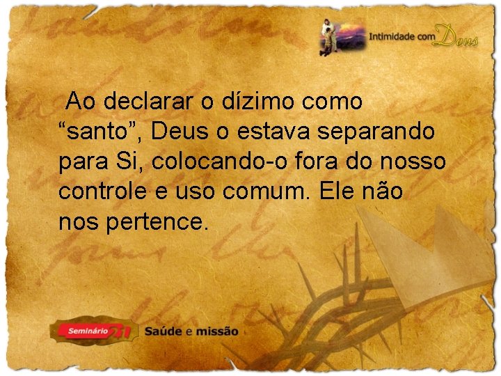 Ao declarar o dízimo como “santo”, Deus o estava separando para Si, colocando-o fora